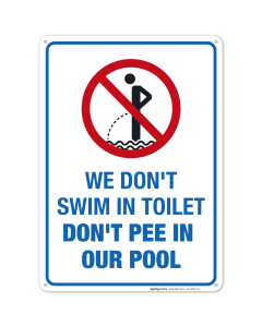 Funny Pool Sign, We Don't Swim in Toilet Don't Pee in Our Pool Sign