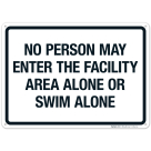 No Person May Enter The Facility Area Alone Or Swim Alone Sign, Pool Sign