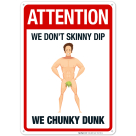 Attention We Don't Skinny Dip We Chunky Dunk Sign, Pool Sign