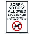 Sorry No Dogs Allowed State Health Laws Prohibit Pets In Our Office Sign Sorry No Dogs Allowed State Health Laws Prohibit Pets In Our Office Sign