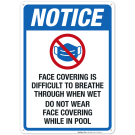 Notice Face Covering Is Difficult To Breathe Through When Wet Sign, Pool Sign Notice Face Covering Is Difficult To Breathe Through When Wet Sign, Pool Sign