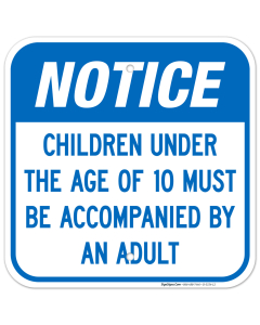 Notice Children Under The Age Of 10 Must Be Accompanied By An Adult Sign