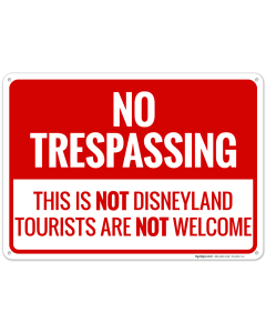 This Is Not Disneyland Tourists Are Not Welcome Sign