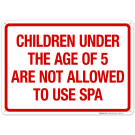 Children Under The Age Of 5 Are Not Allowed To Use Spa Sign, Pool Sign