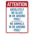 Attention Absolutely No Glass In or Around Pool No Animals In or Around Pool Sign